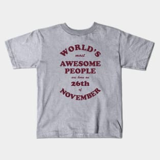 World's Most Awesome People are born on 26th of November Kids T-Shirt